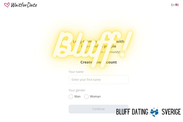 waitfordate Bluff!